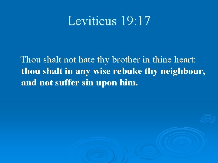 Leviticus 19: 17 Thou shalt not hate thy brother in thine heart: thou shalt