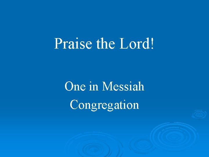 Praise the Lord! One in Messiah Congregation 