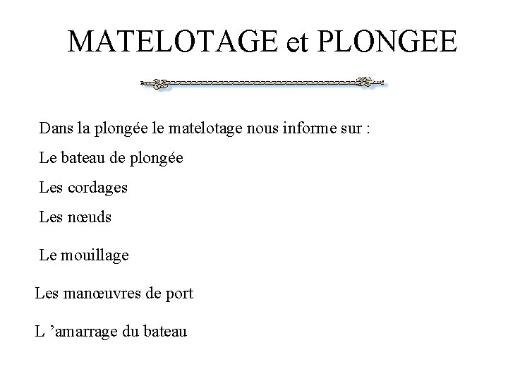 MATELOTAGE et PLONGEE Dans la plongée le matelotage nous informe sur : Le bateau