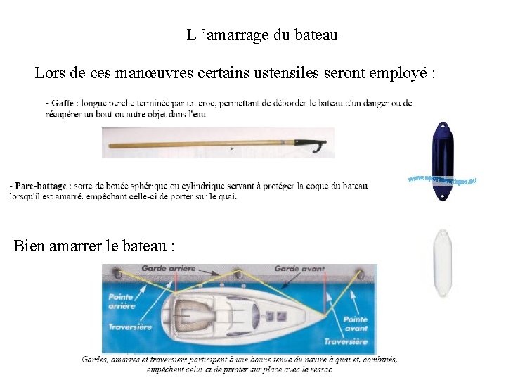 L ’amarrage du bateau Lors de ces manœuvres certains ustensiles seront employé : Bien