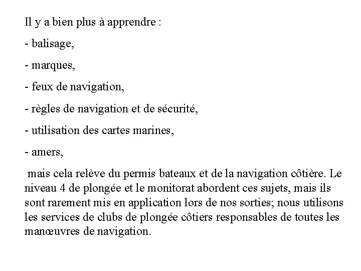 Il y a bien plus à apprendre : - balisage, - marques, - feux