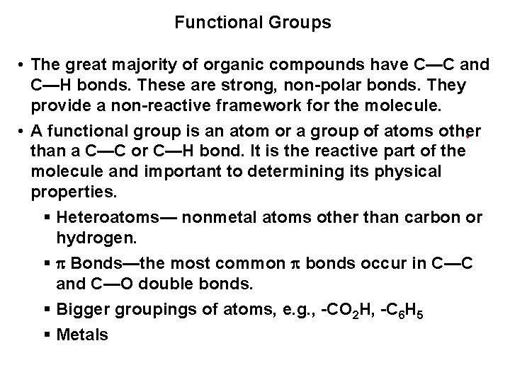 Functional Groups • The great majority of organic compounds have C—C and C—H bonds.
