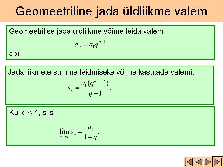 Geomeetriline jada üldliikme valem Geomeetrilise jada üldliikme võime leida valemi abil Jada liikmete summa