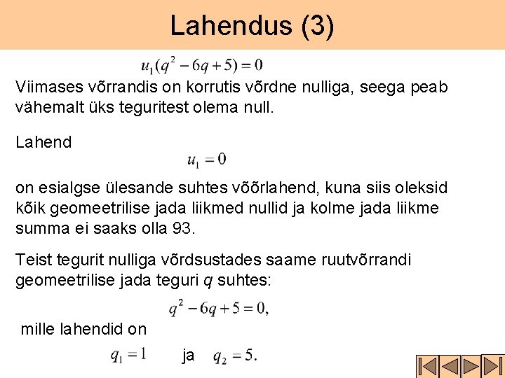 Lahendus (3) Viimases võrrandis on korrutis võrdne nulliga, seega peab vähemalt üks teguritest olema Lahendus (3) Viimases võrrandis on korrutis võrdne nulliga, seega peab vähemalt üks teguritest olema