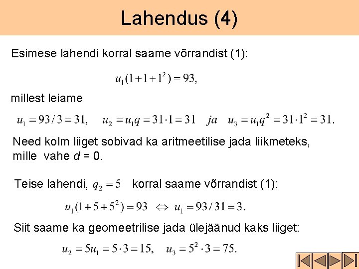 Lahendus (4) Esimese lahendi korral saame võrrandist (1): millest leiame Need kolm liiget sobivad Lahendus (4) Esimese lahendi korral saame võrrandist (1): millest leiame Need kolm liiget sobivad