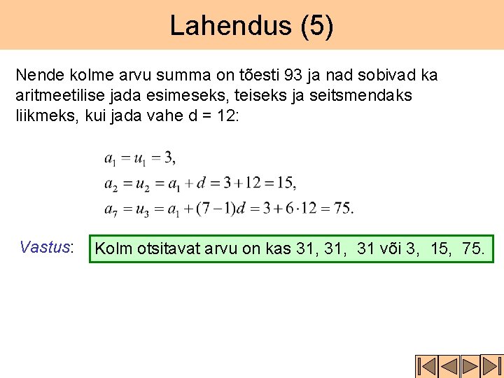 Lahendus (5) Nende kolme arvu summa on tõesti 93 ja nad sobivad ka aritmeetilise Lahendus (5) Nende kolme arvu summa on tõesti 93 ja nad sobivad ka aritmeetilise
