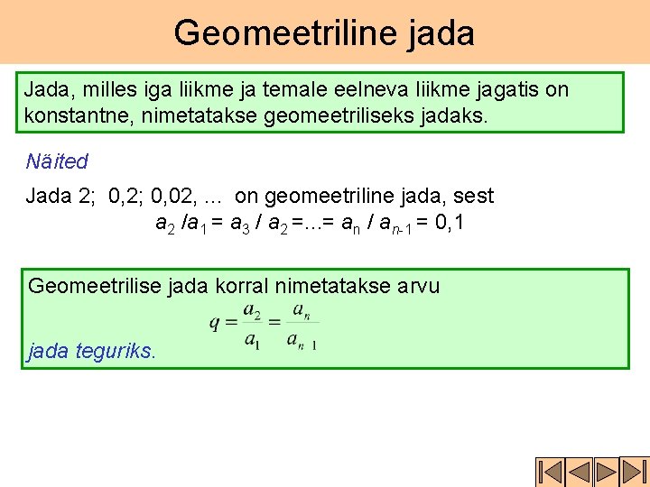 Geomeetriline jada Jada, milles iga liikme ja temale eelneva liikme jagatis on konstantne, nimetatakse