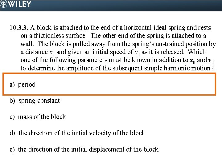 10. 3. 3. A block is attached to the end of a horizontal ideal