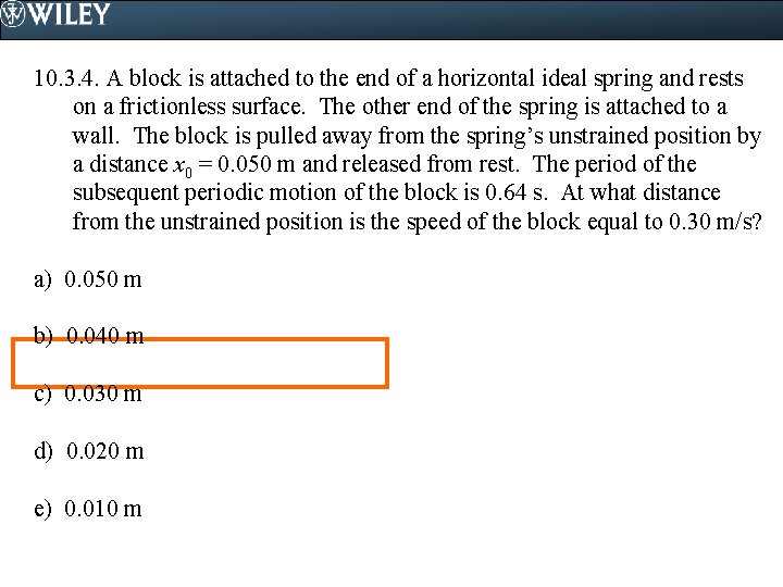 10. 3. 4. A block is attached to the end of a horizontal ideal