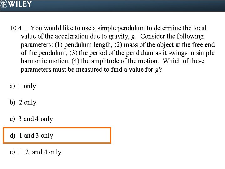 10. 4. 1. You would like to use a simple pendulum to determine the