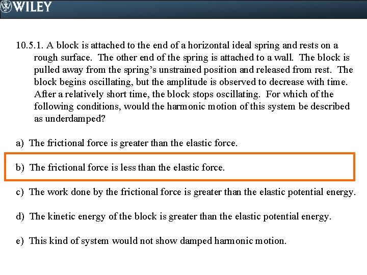 10. 5. 1. A block is attached to the end of a horizontal ideal