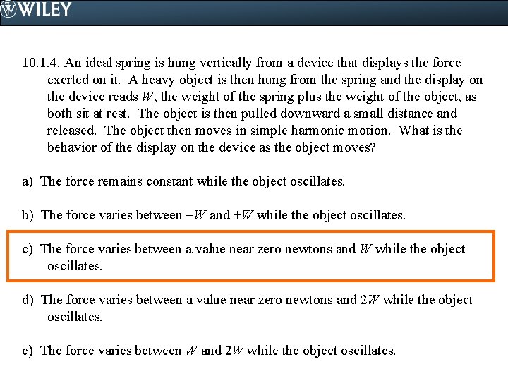 10. 1. 4. An ideal spring is hung vertically from a device that displays