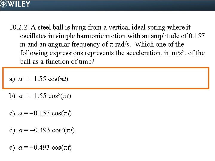 10. 2. 2. A steel ball is hung from a vertical ideal spring where