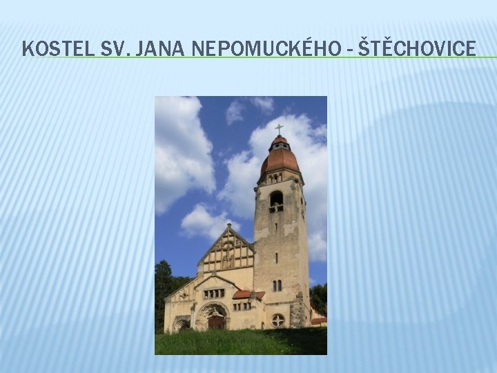 KOSTEL SV. JANA NEPOMUCKÉHO - ŠTĚCHOVICE 