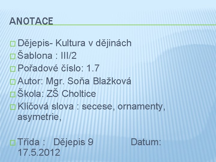 ANOTACE � Dějepis- Kultura v dějinách � Šablona : III/2 � Pořadové číslo: 1.