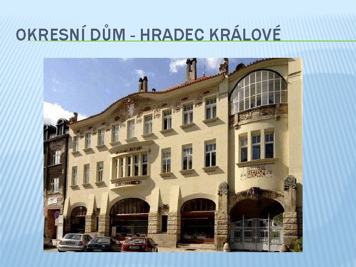 OKRESNÍ DŮM - HRADEC KRÁLOVÉ 