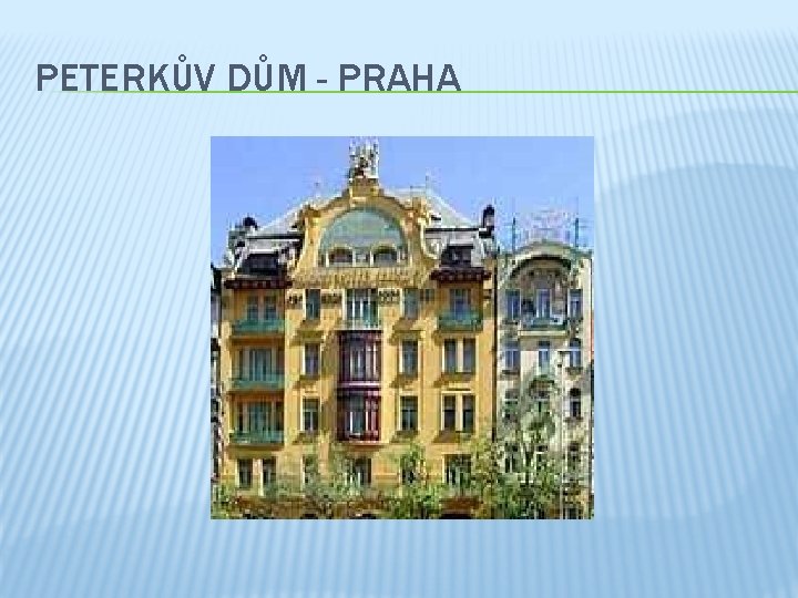 PETERKŮV DŮM - PRAHA 