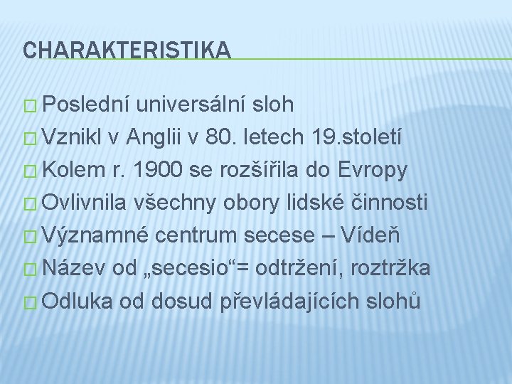 CHARAKTERISTIKA � Poslední universální sloh � Vznikl v Anglii v 80. letech 19. století