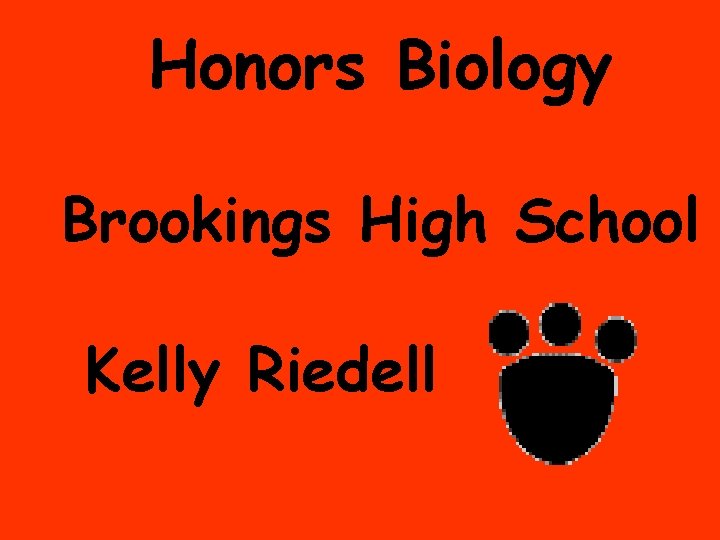 Honors Biology Brookings High School Kelly Riedell 