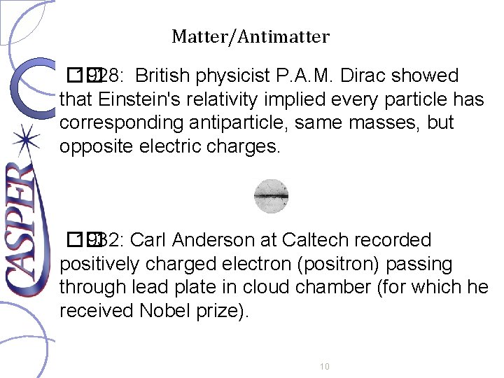 Matter/Antimatter �� 1928: British physicist P. A. M. Dirac showed that Einstein's relativity implied