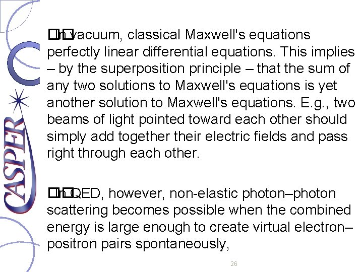 �� In vacuum, classical Maxwell's equations perfectly linear differential equations. This implies – by