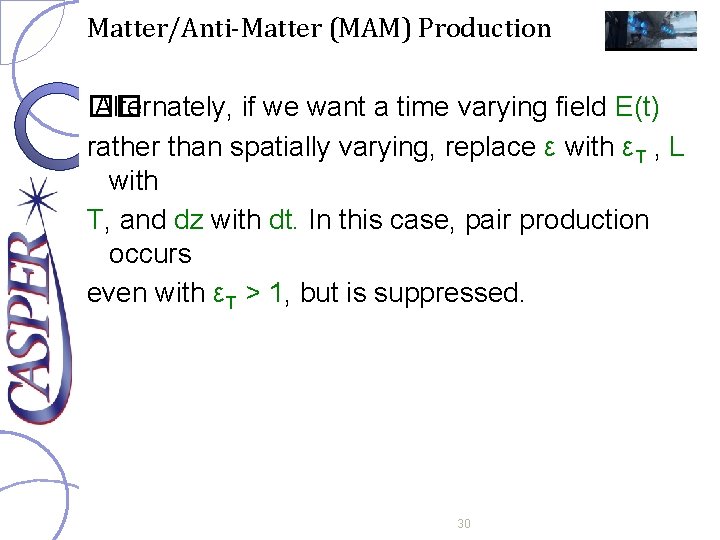 Matter/Anti-Matter (MAM) Production �� Alternately, if we want a time varying field E(t) rather