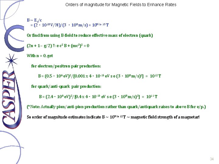 Orders of magnitude for Magnetic Fields to Enhance Rates B ~ Es/c = (2