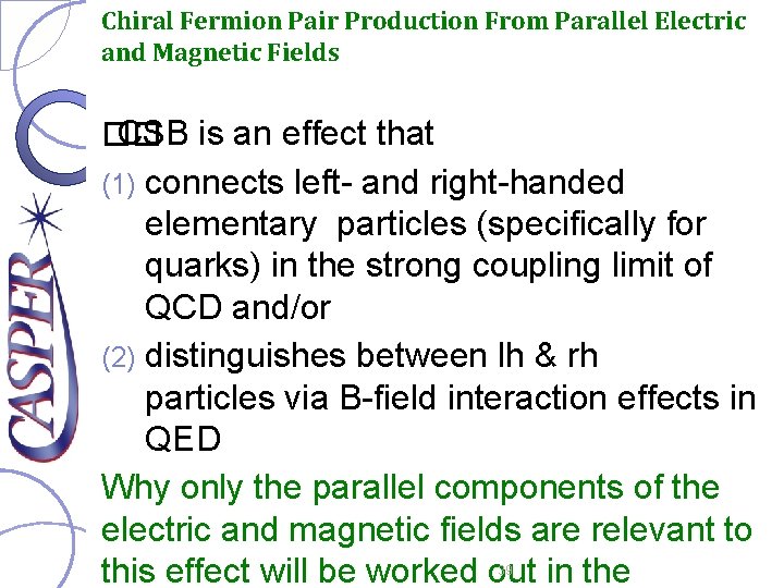 Chiral Fermion Pair Production From Parallel Electric and Magnetic Fields �� CSB is an