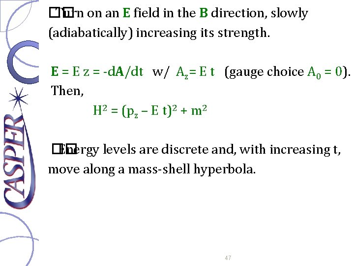 �� Turn on an E field in the B direction, slowly (adiabatically) increasing its