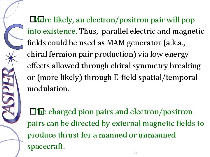 �� More likely, an electron/positron pair will pop into existence. Thus, parallel electric and