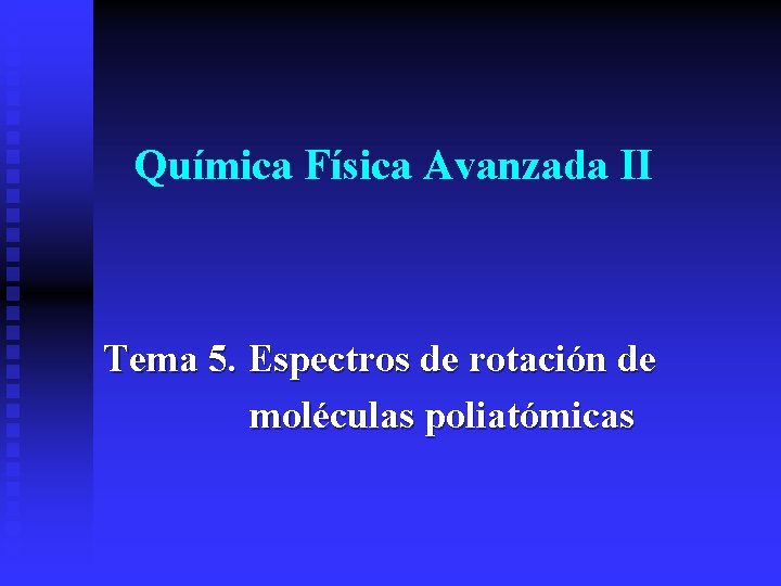 Química Física Avanzada II Tema 5. Espectros de rotación de moléculas poliatómicas 