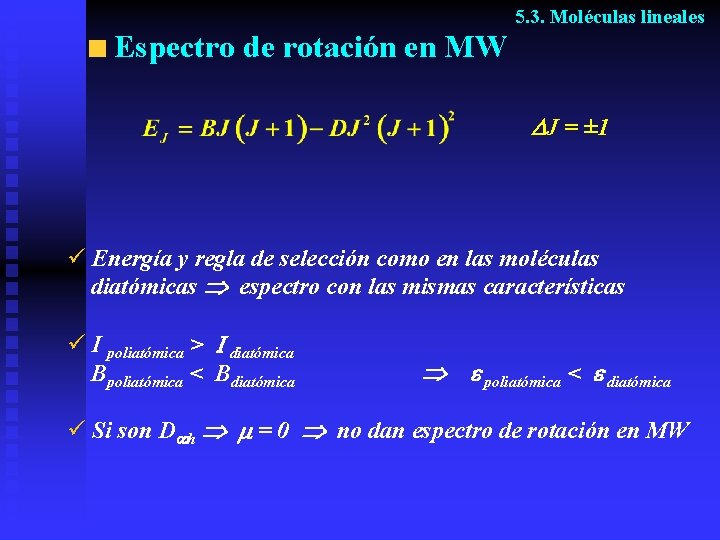 5. 3. Moléculas lineales Espectro de rotación en MW J = ± 1 ü