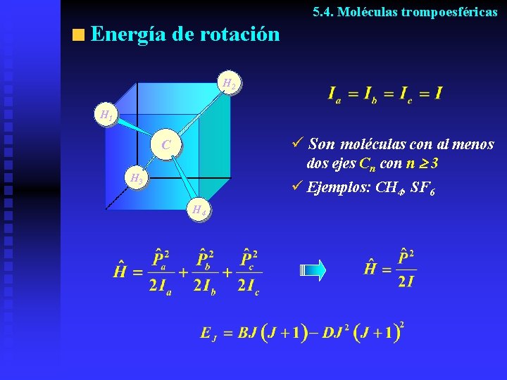 5. 4. Moléculas trompoesféricas Energía de rotación H 2 H 1 ü Son moléculas