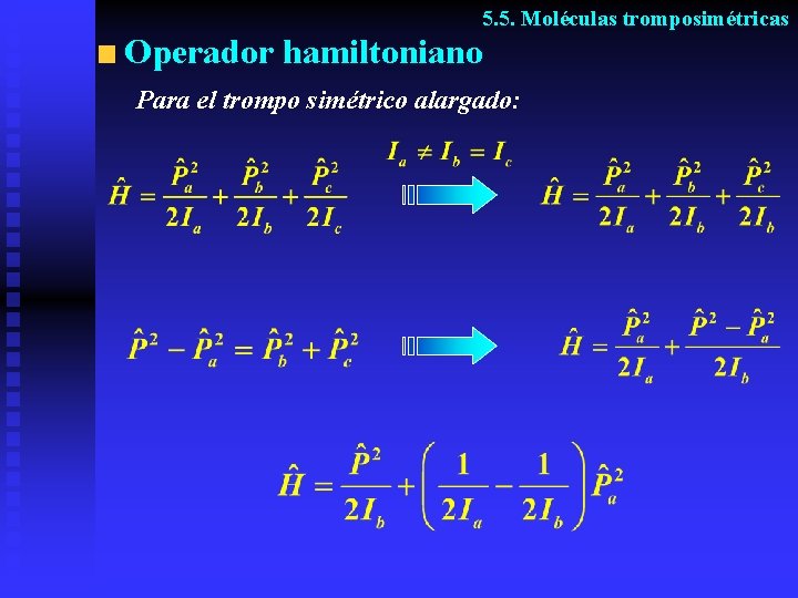 5. 5. Moléculas tromposimétricas Operador hamiltoniano Para el trompo simétrico alargado: 