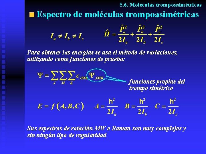 5. 6. Moléculas trompoasimétricas Espectro de moléculas trompoasimétricas Para obtener las energías se usa