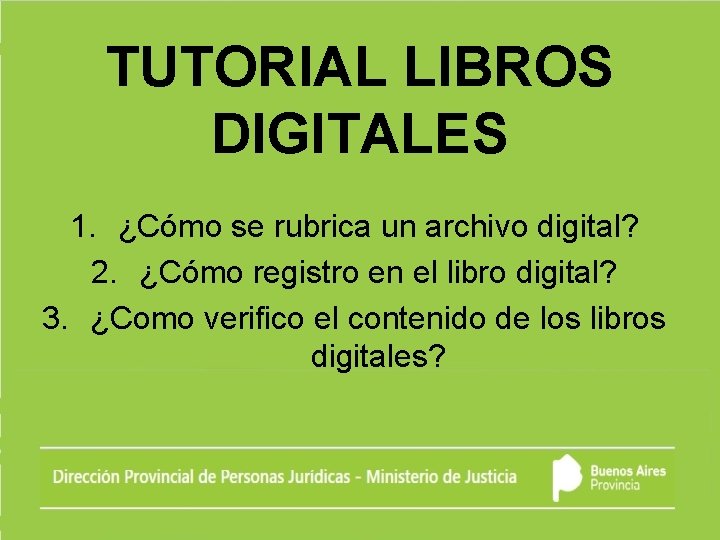 TUTORIAL LIBROS DIGITALES 1. ¿Cómo se rubrica un archivo digital? 2. ¿Cómo registro en