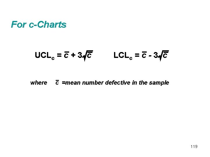 For c-Charts UCLc = c + 3 c where LCLc = c - 3 For c-Charts UCLc = c + 3 c where LCLc = c - 3