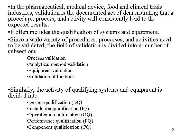 • In the pharmaceutical, medical device, food and clinical trials industries, validation is • In the pharmaceutical, medical device, food and clinical trials industries, validation is
