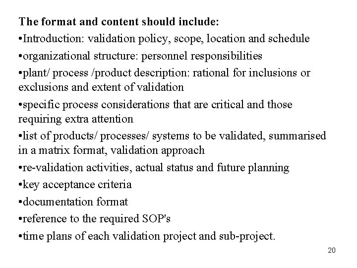 The format and content should include: • Introduction: validation policy, scope, location and schedule The format and content should include: • Introduction: validation policy, scope, location and schedule