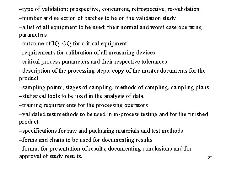 –type of validation: prospective, concurrent, retrospective, re-validation –number and selection of batches to be –type of validation: prospective, concurrent, retrospective, re-validation –number and selection of batches to be