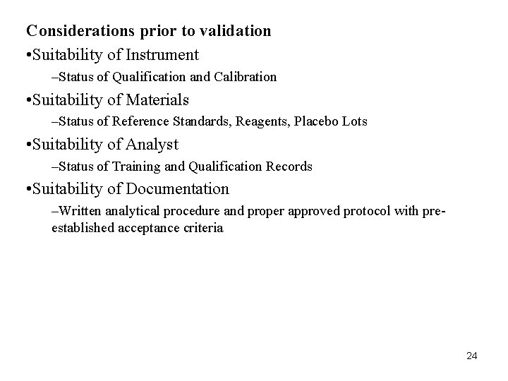 Considerations prior to validation • Suitability of Instrument –Status of Qualification and Calibration • Considerations prior to validation • Suitability of Instrument –Status of Qualification and Calibration •