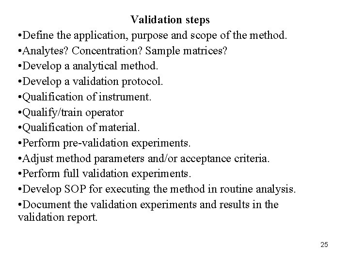 Validation steps • Define the application, purpose and scope of the method. • Analytes? Validation steps • Define the application, purpose and scope of the method. • Analytes?