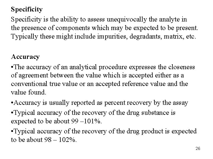 Specificity is the ability to assess unequivocally the analyte in the presence of components Specificity is the ability to assess unequivocally the analyte in the presence of components