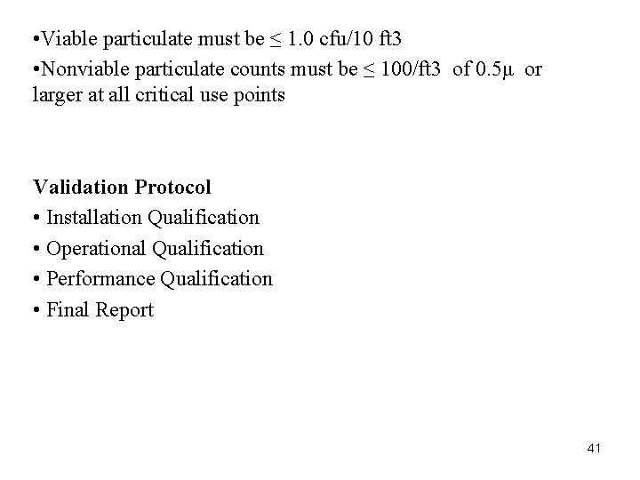 • Viable particulate must be ≤ 1. 0 cfu/10 ft 3 • Nonviable • Viable particulate must be ≤ 1. 0 cfu/10 ft 3 • Nonviable