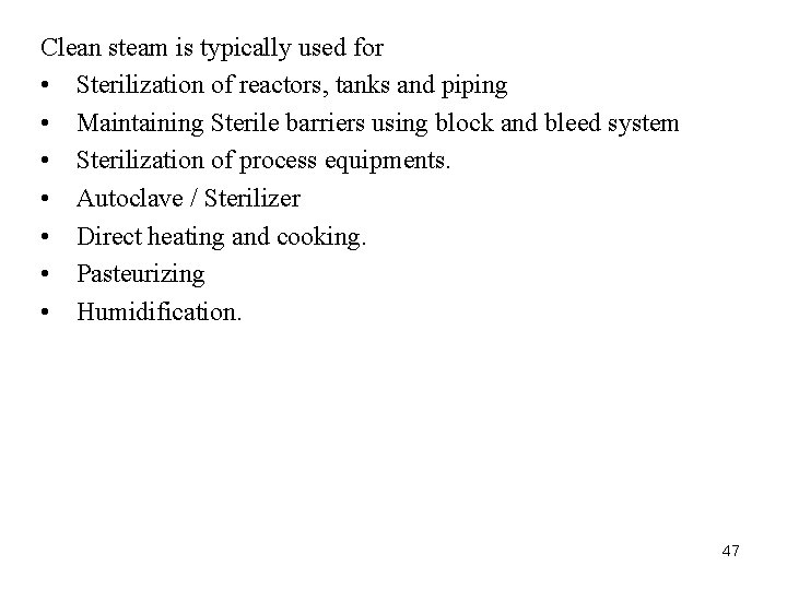 Clean steam is typically used for • Sterilization of reactors, tanks and piping • Clean steam is typically used for • Sterilization of reactors, tanks and piping •