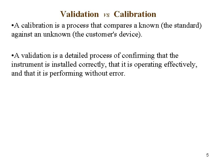 Validation VS Calibration • A calibration is a process that compares a known (the Validation VS Calibration • A calibration is a process that compares a known (the