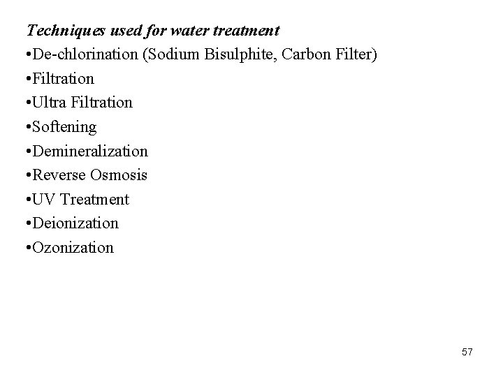 Techniques used for water treatment • De-chlorination (Sodium Bisulphite, Carbon Filter) • Filtration • Techniques used for water treatment • De-chlorination (Sodium Bisulphite, Carbon Filter) • Filtration •