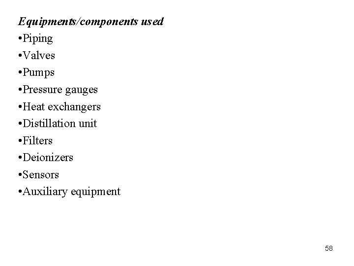 Equipments/components used • Piping • Valves • Pumps • Pressure gauges • Heat exchangers Equipments/components used • Piping • Valves • Pumps • Pressure gauges • Heat exchangers