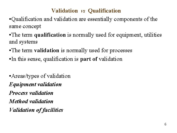 Validation VS Qualification • Qualification and validation are essentially components of the same concept Validation VS Qualification • Qualification and validation are essentially components of the same concept
