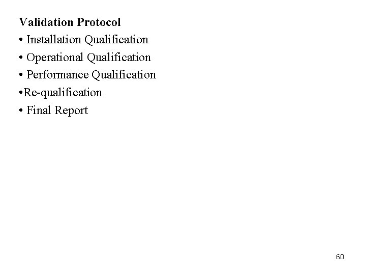 Validation Protocol • Installation Qualification • Operational Qualification • Performance Qualification • Re-qualification • Validation Protocol • Installation Qualification • Operational Qualification • Performance Qualification • Re-qualification •